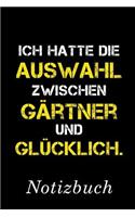 Ich Hatte Die Auswahl Zwischen Gärtner Und Glücklich Notizbuch