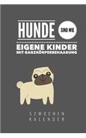 Hunde sind wie eigene Kinder: A5 Kalender 52 Wochen - Journal für Hundebesitzer - Hundeliebhaber - Geschenk - Geburtstagsgeschenk