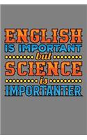 English Is Important But science Is Importanter: With a matte, full-color soft cover this Cornell lined notebook is the ideal size (6x9in) 54 pages to write in. It makes an excellent gift too