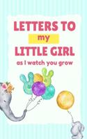 Letters To My Little Girl As I Watch You Grow