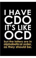 I have CDO it's like OCD but the letters are in alphabetical order, as they should be