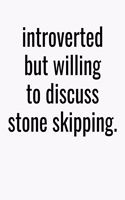 Introverted But Willing To Discuss Stone Skipping