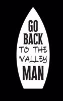 Go Back To the Valley Man