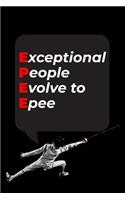 Exceptional People Evolve To Epee