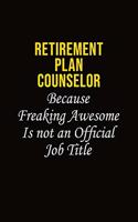 Retirement plan counselor Because Freaking Awesome Is Not An Official Job Title: Career journal, notebook and writing journal for encouraging men, women and kids. A framework for building your career.