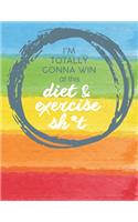 Im Totally Gonna Win at this Diet & Exercise Sh*t