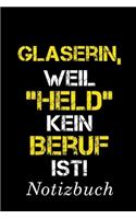 Glaserin Weil Held Kein Beruf Ist Notizbuch: - Notizbuch mit 110 linierten Seiten - Format 6x9 DIN A5 - Soft cover matt -