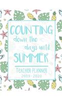 Counting Down the Days Until Summer - Teacher Planner 2019 - 2020: An Effective Weekly Time Management, Lesson Organizer, Teachers Class Curriculum Notebook. Tropical Themed.
