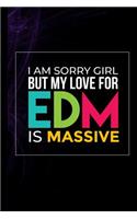 I Am Sorry Girl But My Love For EDM Is Massive: Trance Techno Music Gift For Musicians (6x9) Music Notes Paper To Write In