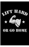 Lift Hard or Go Home: Training and Gym notebooks gift (6x9) Lined notebook to write in