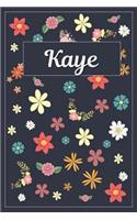 Kaye: Lined Writing Notebook with Personalized Name 120 Pages 6x9 Flowers