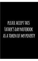 please accept this Father's day notebook as a token of my poverty