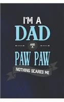 I'm A Dad And A Paw Paw Nothing Scares Me: Family life grandpa dad men father's day gift love marriage friendship parenting wedding divorce Memory dating Journal Blank Lined Note Book
