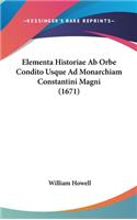 Elementa Historiae AB Orbe Condito Usque Ad Monarchiam Constantini Magni (1671)