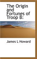 The Origin and Fortunes of Troop B