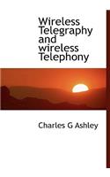 Wireless Telegraphy and Wireless Telephony