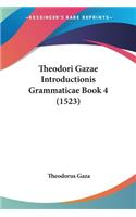 Theodori Gazae Introductionis Grammaticae Book 4 (1523): (Latin)