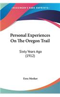 Personal Experiences On The Oregon Trail: Sixty Years Ago (1912)(English)