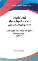 Logik Und Metaphysik Oder Wissenschaftslehre