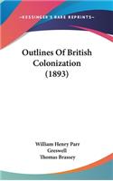 Outlines Of British Colonization (1893)