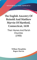 English Ancestry of Reinold and Matthew Marvin of Hartford, Connecticut, 1638