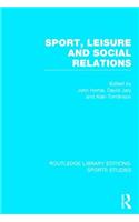 Sport, Leisure and Social Relations (Rle Sports Studies)