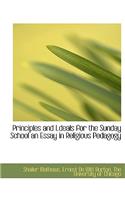 Principles and Ldeals for the Sunday School an Essay in Religious Pedagogy: (English)