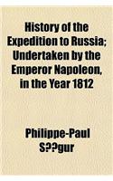 History of the Expedition to Russia; Undertaken by the Emperor Napoleon, in the Year 1812: (English)