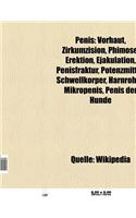 Penis: Vorhaut, Zirkumzision, Phimose, Erektion, Ejakulation, Penisruptur, Potenzmittel, Schwellkorper, Harnrohre, Induratio Penis Plastica(German)