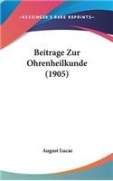 Beitrage Zur Ohrenheilkunde (1905)