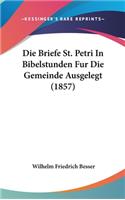 Die Briefe St. Petri in Bibelstunden Fur Die Gemeinde Ausgelegt (1857)