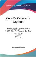 Code de Commerce Argentin: Promulgue Le 9 Octobre 1889, MIS En Vigueur Le 1er Mai 1890 (1893)