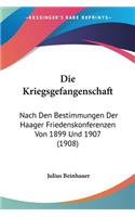 Kriegsgefangenschaft: Nach Den Bestimmungen Der Haager Friedenskonferenzen Von 1899 Und 1907 (1908)