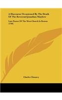 A Discourse Occasioned by the Death of the Reverend Jonathan Mayhew: Late Pastor of the West-Church in Boston (1766)