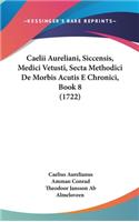 Caelii Aureliani, Siccensis, Medici Vetusti, Secta Methodici De Morbis Acutis E Chronici, Book 8 (1722)