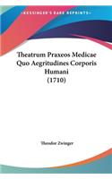 Theatrum Praxeos Medicae Quo Aegritudines Corporis Humani (1710)