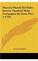Discorsi Morali del Padre Saverio Vanalesti Della Compagnia de Gesu, Part 1 (1744)