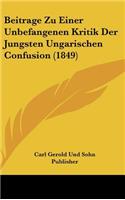 Beitrage Zu Einer Unbefangenen Kritik Der Jungsten Ungarischen Confusion (1849)