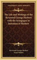 The Life and Writings of the Reverend George Herbert with the Synagogue in Imitation of Herbert