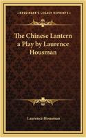 The Chinese Lantern a Play by Laurence Housman