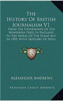 The History of British Journalism V1: From the Foundation of the Newspaper Press in England to the Repeal of the Stamp ACT in 1855, with Sketches of Press Celebrities