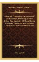 A Journal Containing An Account Of The Hardships, Sufferings, Battles, Defeat And Captivity Of Those Heroic Kentucky Volunteers And Regulars Commanded By General Winchester: (English)