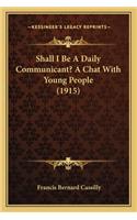 Shall I Be a Daily Communicant? a Chat with Young People (1915)