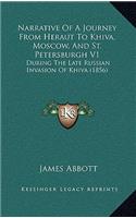 Narrative of a Journey from Heraut to Khiva, Moscow, and St. Petersburgh V1: During the Late Russian Invasion of Khiva (1856)
