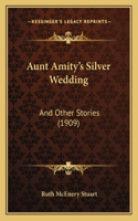 Aunt Amity's Silver Wedding: And Other Stories (1909)