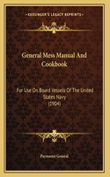 General Mess Manual And Cookbook: For Use On Board Vessels Of The United States Navy (1904)(English)