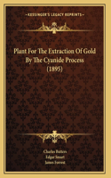 Plant For The Extraction Of Gold By The Cyanide Process (1895)