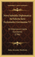 Nova Subsidia Diplomatica Ad Selecta Juris Ecclesiastici Germaniae V7