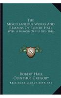Miscellaneous Works And Remains Of Robert Hall