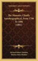 The Memoirs, Chiefly Autobiographical, From 1798 To 1886 (1891)